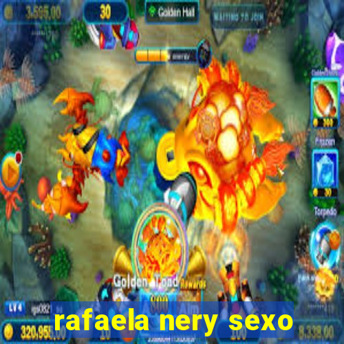 rafaela nery sexo